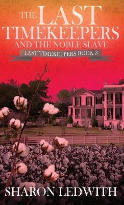 The Last Timekeepers and the Noble Slave - Sharon Ledwith - cover