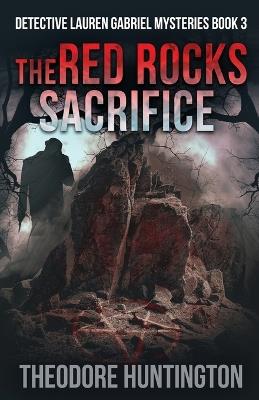The Red Rocks Sacrifice - Theodore Huntington - cover