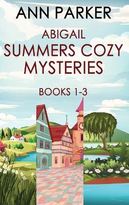 Abigail Summers Cozy Mysteries - Books 1-3 - Ann Parker - cover