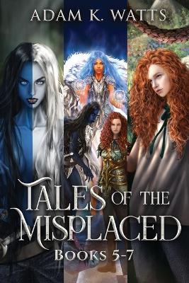 Tales of the Misplaced - Books 5-7 - Adam K Watts - cover