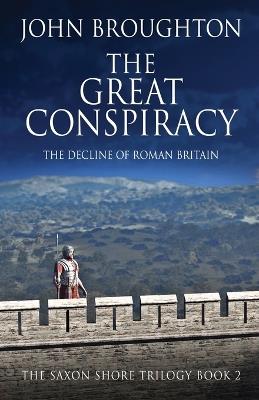 The Great Conspiracy: The Decline of Roman Britain - John Broughton - cover