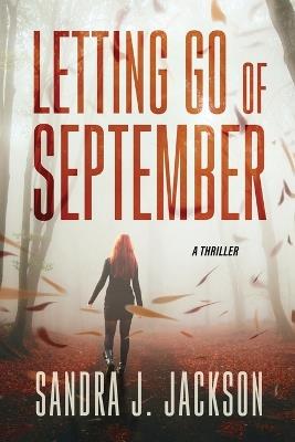 Letting Go of September: A Thriller - Sandra J Jackson - cover