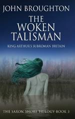 The Woken Talisman: King Arthur's Subroman Britain