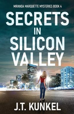 Secrets in Silicon Valley - J T Kunkel - cover