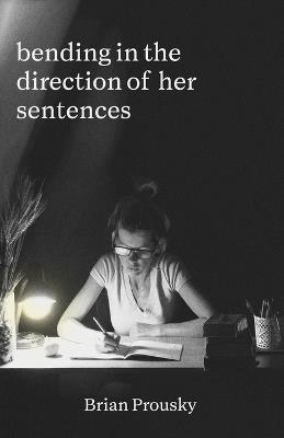bending in the direction of her sentences - Brian Prousky - cover