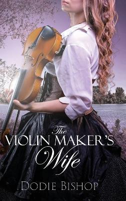 The Violin Maker's Wife - Dodie Bishop - cover