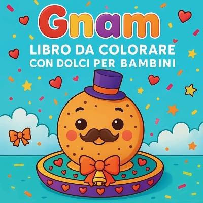 Gnam - Libro da colorare con dolci per bambini - Chris Martin - cover