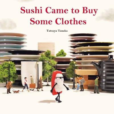 Sushi Came to Buy Some Clothes - Tatsuya Tanaka - cover