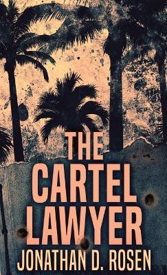 The Cartel Lawyer - Jonathan D Rosen - cover