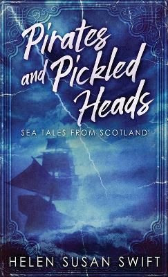 Pirates And Pickled Heads: Sea Tales From Scotland - Helen Susan Swift - cover
