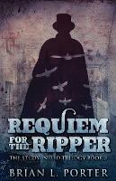 Requiem For The Ripper - Brian L Porter - cover