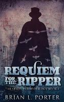 Requiem For The Ripper - Brian L Porter - cover