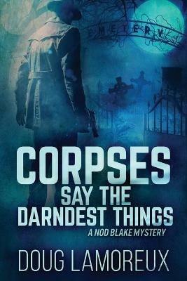 Corpses Say The Darndest Things: Large Print Edition - Doug Lamoreux - cover