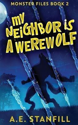 My Neighbor Is A Werewolf - A E Stanfill - cover