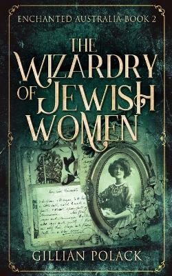 The Wizardry Of Jewish Women - Gillian Polack - cover