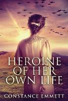 Heroine Of Her Own Life - Constance Emmett - cover