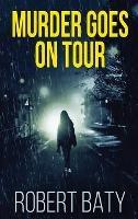 Murder Goes On Tour - Robert Baty - cover