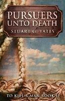 Pursuers Unto Death - Stuart G Yates - cover