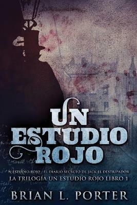 Un Estudio Rojo - El Diario Secreto de Jack el Destripador - Brian L Porter - cover
