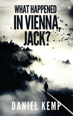 What Happened In Vienna, Jack? - Daniel Kemp - cover