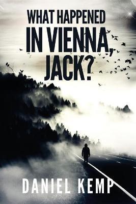 What Happened In Vienna, Jack? - Daniel Kemp - cover