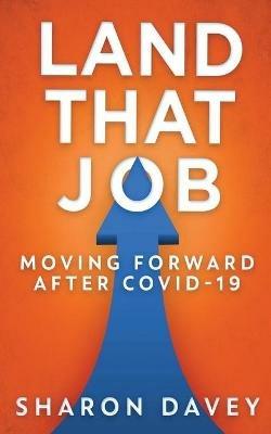 Land That Job - Moving Forward After Covid-19 - Sharon Davey - cover
