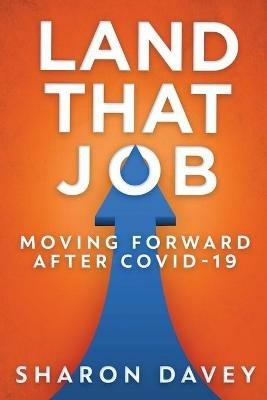 Land That Job - Moving Forward After Covid-19 - Sharon Davey - cover