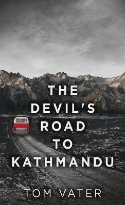 The Devil's Road To Kathmandu - Tom Vater - cover