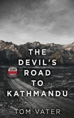 The Devil's Road To Kathmandu - Tom Vater - cover