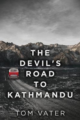The Devil's Road To Kathmandu - Tom Vater - cover