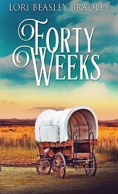 Forty Weeks - Lori Beasley Bradley - cover