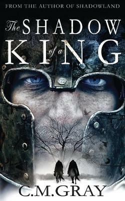 The Shadow of a King - C M Gray - cover
