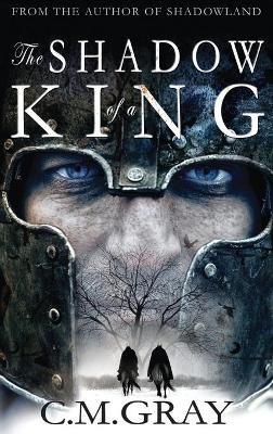 The Shadow of a King - C M Gray - cover