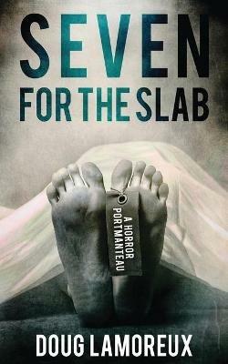 Seven for the Slab: A Horror Portmanteau - Doug Lamoreux - cover