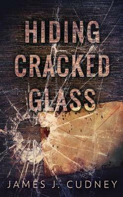 Hiding Cracked Glass - James J Cudney - cover