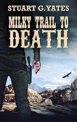 Milky Trail To Death - Stuart G Yates - cover