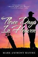 Three Days in Heaven - Mark Anthony Waters - cover
