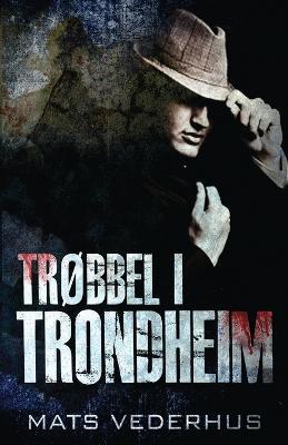 Trobbel i Trondheim - Mats Vederhus - cover