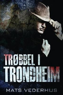 Trobbel i Trondheim - Mats Vederhus - cover
