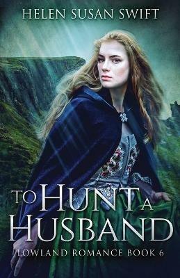 To Hunt A Husband - Helen Susan Swift - cover