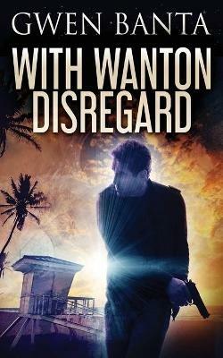 With Wanton Disregard - Gwen Banta - cover