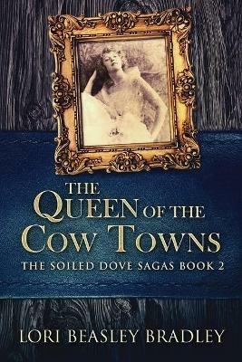 The Queen Of The Cow Towns - Lori Beasley Bradley - cover