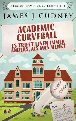 Academic Curveball - Es trifft einen immer anders, als man denkt - James J Cudney - cover