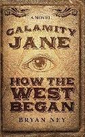Calamity Jane: When The West Began - Bryan Ney - cover