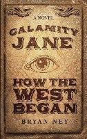 Calamity Jane: When The West Began - Bryan Ney - cover