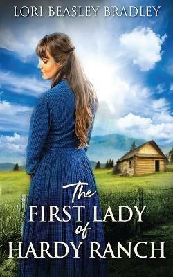 The First Lady Of Hardy Ranch - Lori Beasley Bradley - cover