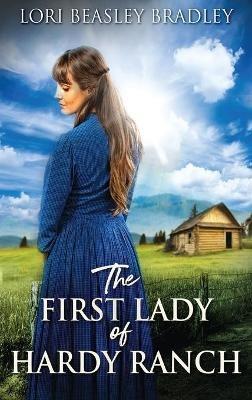 The First Lady Of Hardy Ranch - Lori Beasley Bradley - cover