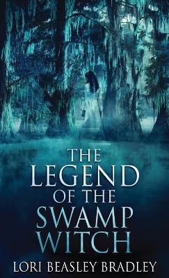 The Legend Of The Swamp Witch - Lori Beasley Bradley - cover