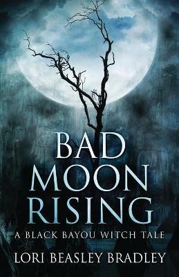 Bad Moon Rising - Lori Beasley Bradley - cover