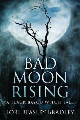 Bad Moon Rising - Lori Beasley Bradley - cover